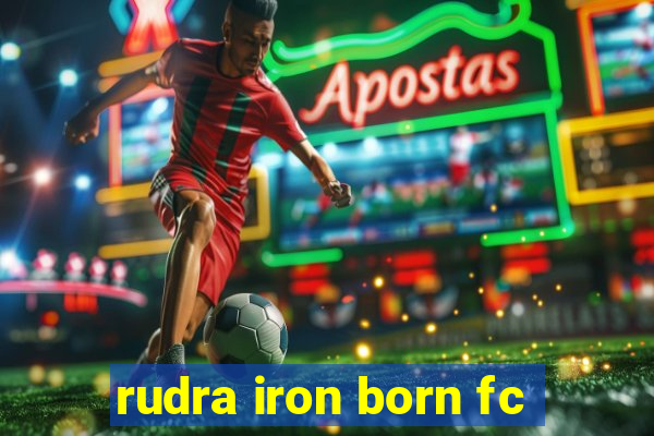 rudra iron born fc